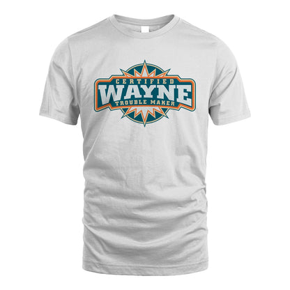 Certified Your Name Trouble Maker Shirt WAYNE M1-36