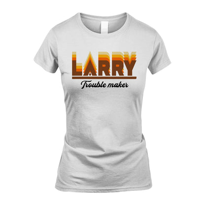 Your Name Trouble Maker Funny Shirt LARRY M1-34