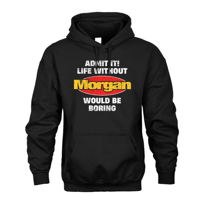 Admit It Life Without Your Name Would Be Boring Funny Custom Shirt MORGAN M1-43