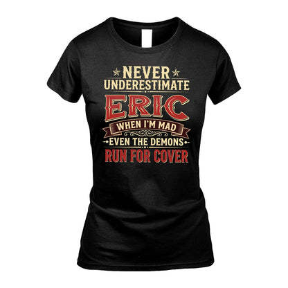 Never Underestimate When I'm Mad Shirt ERIC M1-4