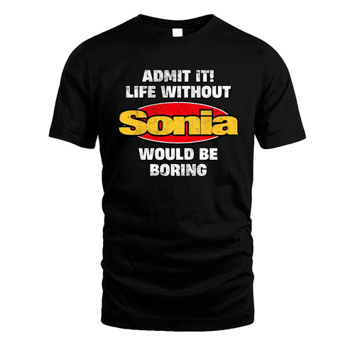 Admit It Life Without Your Name Would Be Boring Funny Custom Shirt SONIA M1-43