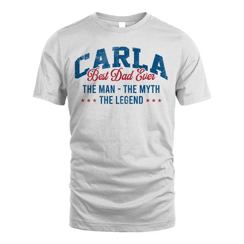 Best Dad Ever The Man The Myth The Legend CARLA M1-7