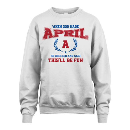 When God Made He Grinned And Said This'll Be Fun Shirt APRIL M1-12