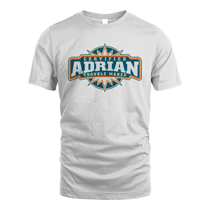 Certified Your Name Trouble Maker Shirt ADRIAN M1-36