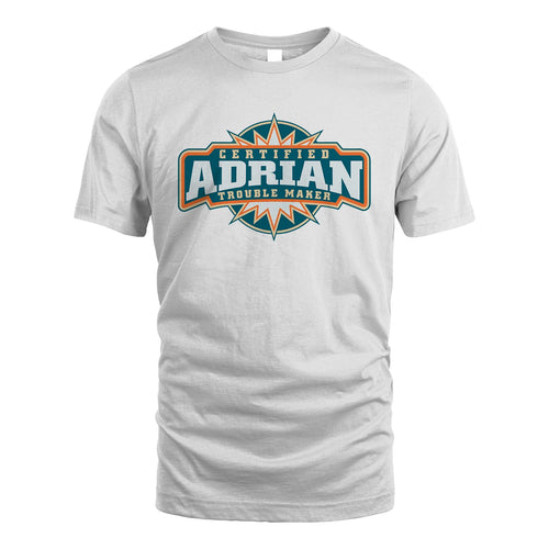 Certified Your Name Trouble Maker Shirt ADRIAN M1-36