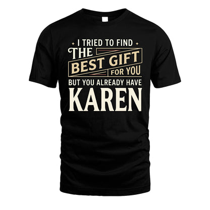 I Tried To Find The Best Gift For You Shirt KAREN M1-3
