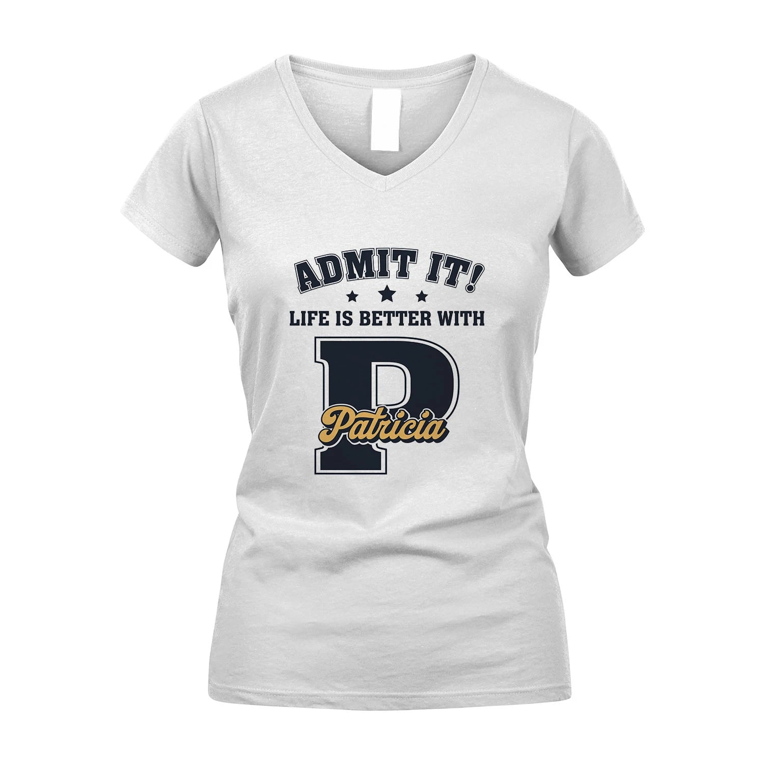 Life Is Better With Your Name Shirt PATRICIA M1-17