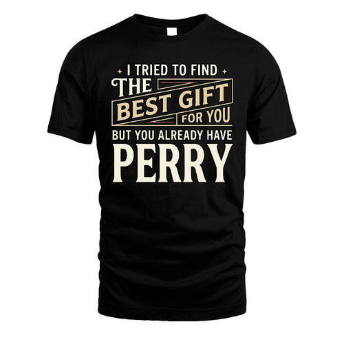 I Tried To Find The Best Gift For You Shirt PERRY M1-3