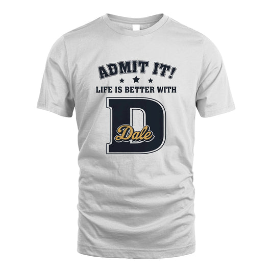 Life Is Better With Your Name Shirt DALE M1-17