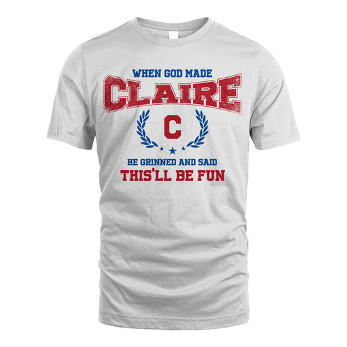When God Made He Grinned And Said This'll Be Fun Shirt CLAIRE M1-12