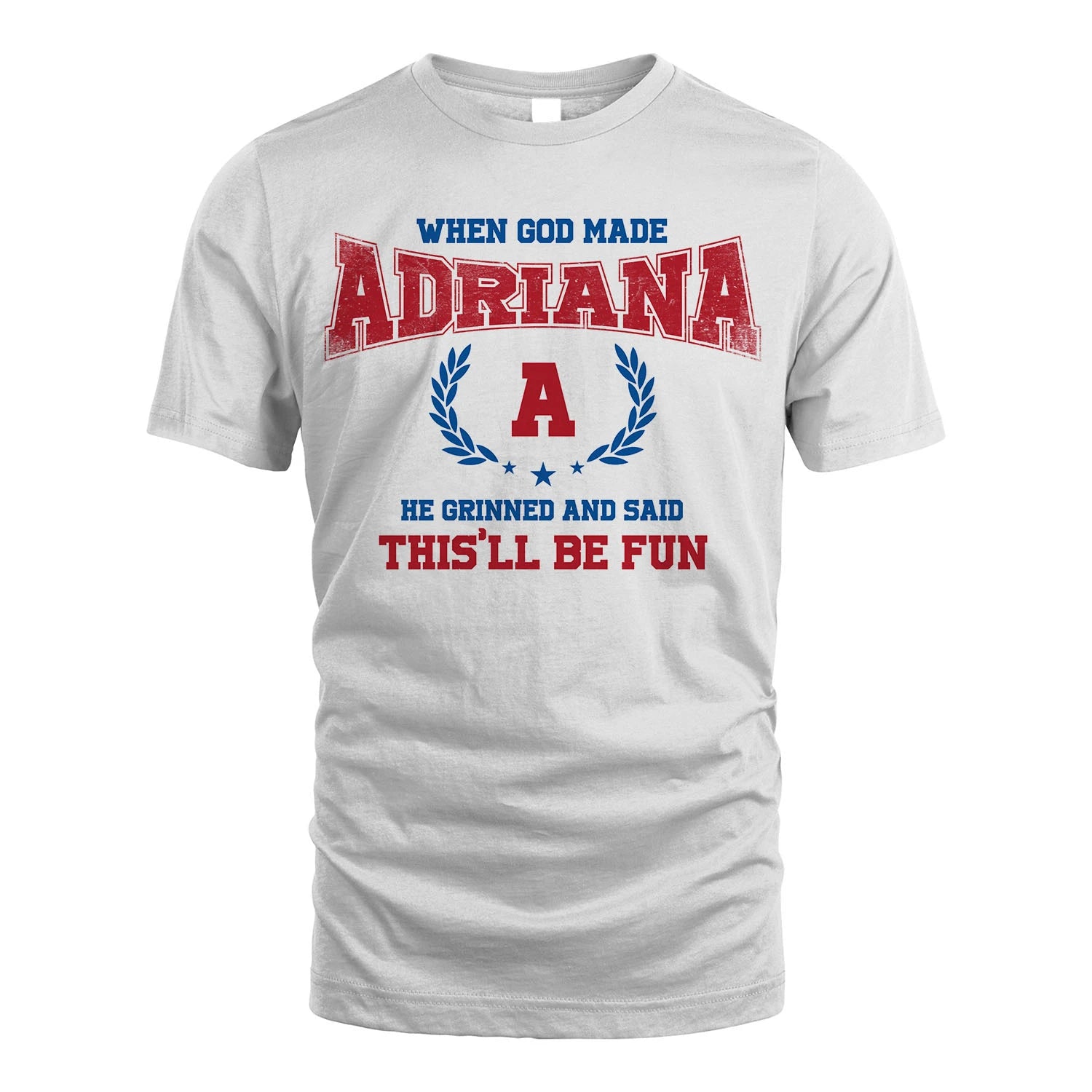 When God Made He Grinned And Said This'll Be Fun Shirt ADRIANA M1-12