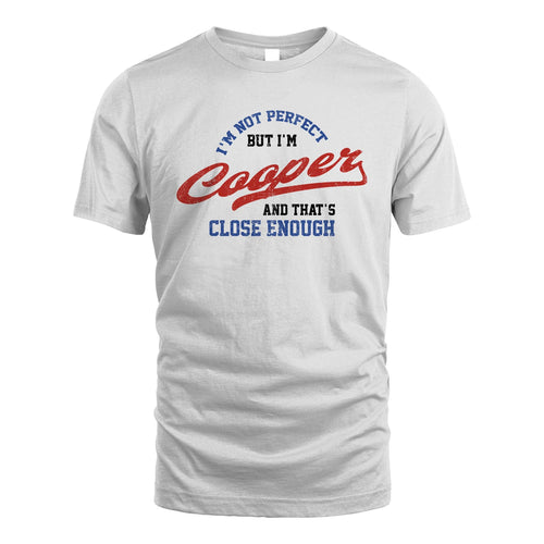 I'm Not Perfect But I'm Your Name And That's Close Enough Shirt COOPER M1-27