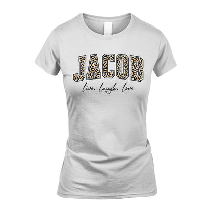 Live Laugh Love Custom Name With Leopard Pattern Shirt JACOB M1-13