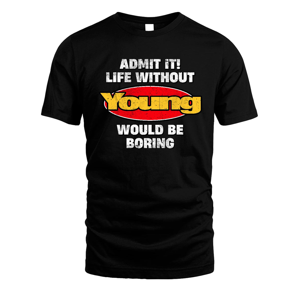 Admit It Life Without Your Name Would Be Boring Funny Custom Shirt YOUNG M1-43