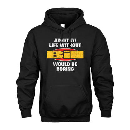 Admit It Life Without Your Name Would Be Boring Funny Custom Shirt BILL M1-43