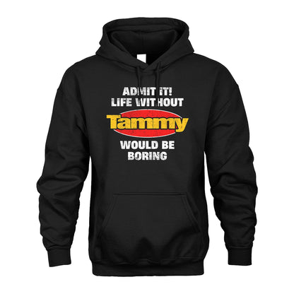 Admit It Life Without Your Name Would Be Boring Funny Custom Shirt TAMMY M1-43