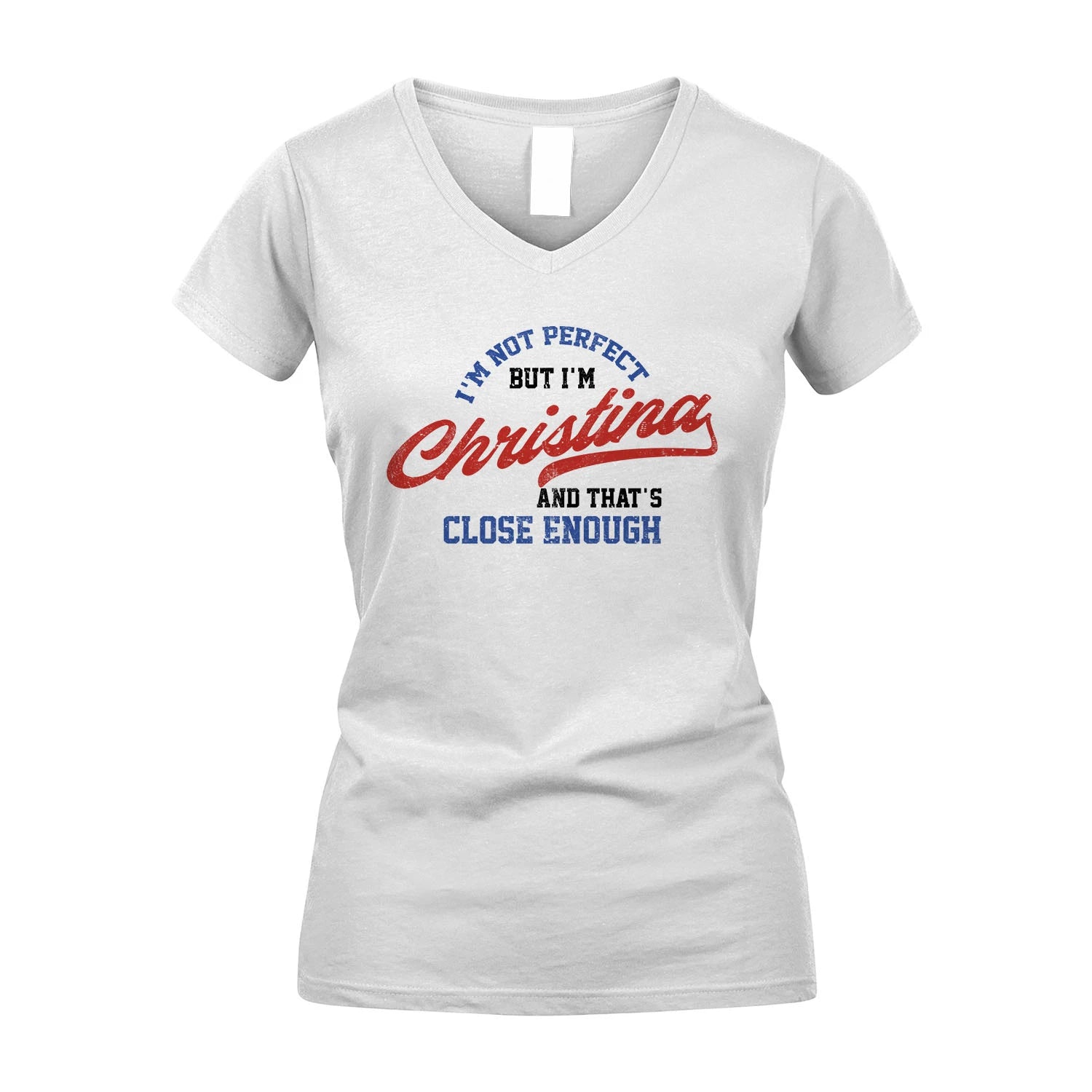 I'm Not Perfect But I'm Your Name And That's Close Enough Shirt CHRISTINA M1-27