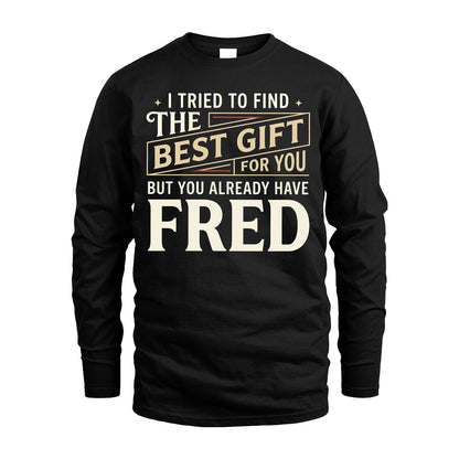 I Tried To Find The Best Gift For You Shirt FRED M1-3