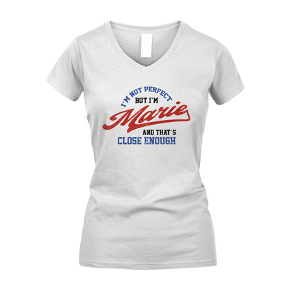 I'm Not Perfect But I'm Your Name And That's Close Enough Shirt MARIE M1-27