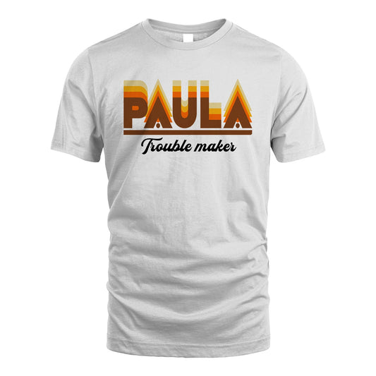 Your Name Trouble Maker Funny Shirt PAULA M1-34