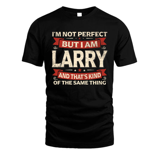 LARRY 13K1-566 I'm Not Perfect But I Am...