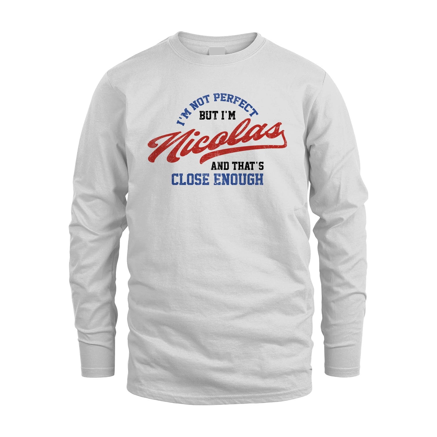 I'm Not Perfect But I'm Your Name And That's Close Enough Shirt NICOLAS M1-27