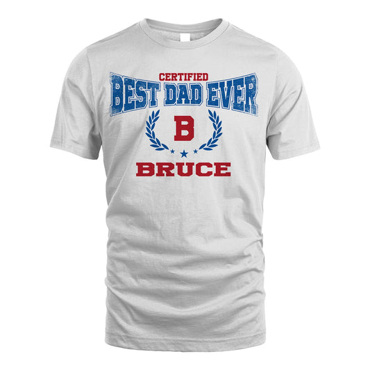 Certified Best Dad Ever Shirt BRUCE M1-11