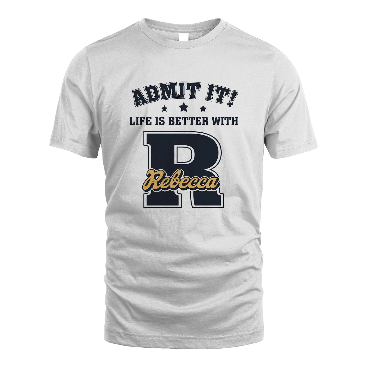 Life Is Better With Your Name Shirt REBECCA M1-17