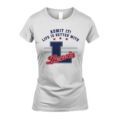 Admit It Life Is Better With Your Name Custom Shirt LEWIS M1-20