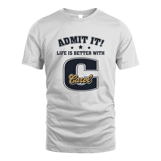 Life Is Better With Your Name Shirt CAROL M1-17