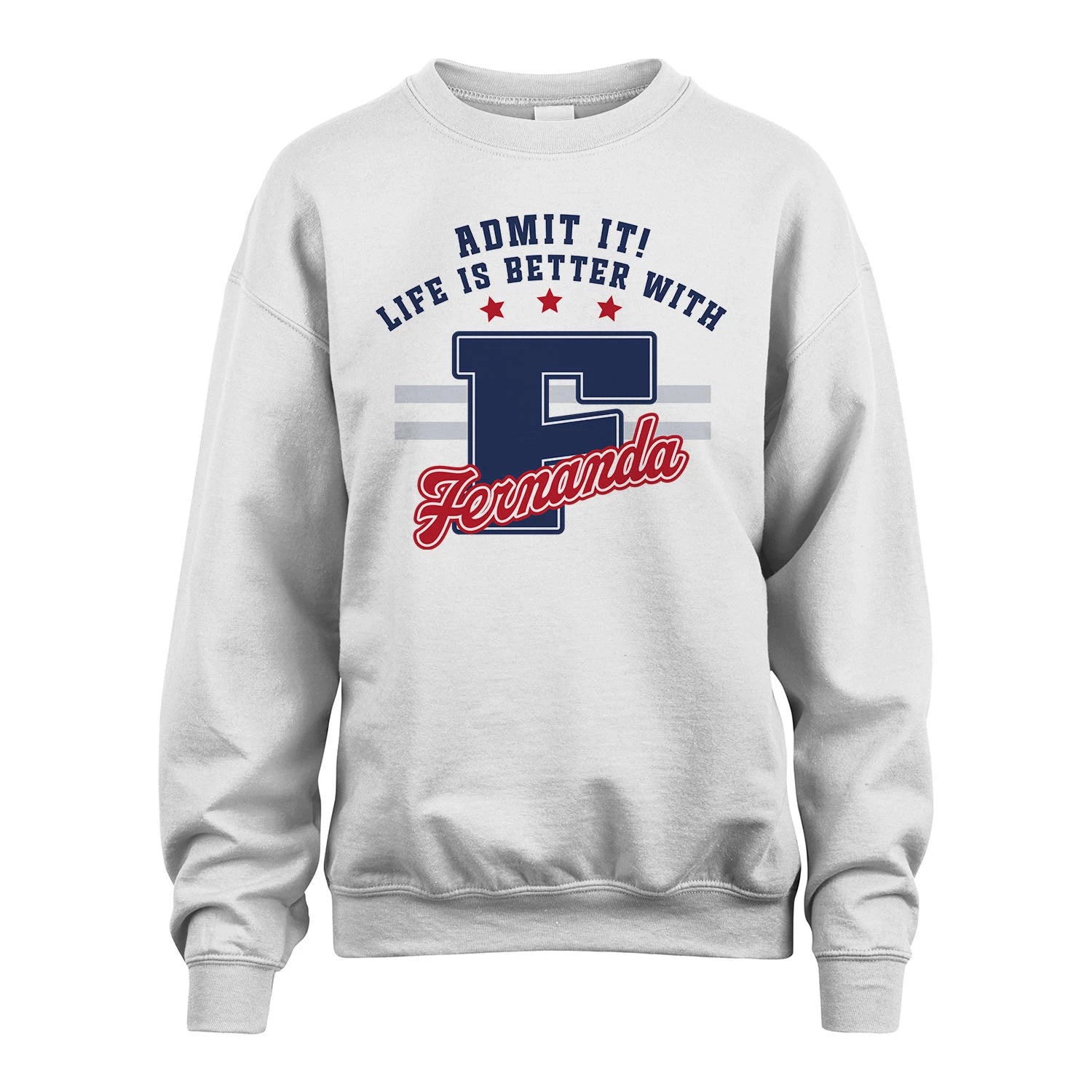 Admit It Life Is Better With Your Name Custom Shirt FERNANDA M1-20