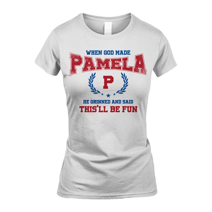 When God Made He Grinned And Said This'll Be Fun Shirt PAMELA M1-12