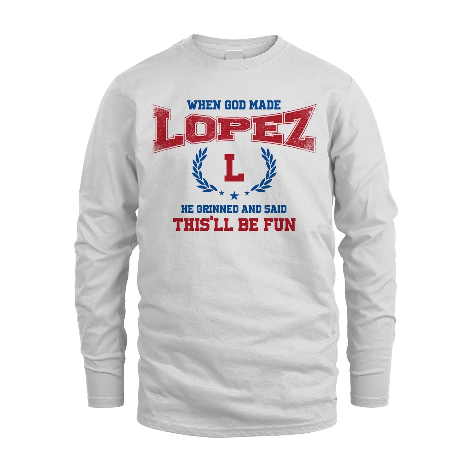When God Made He Grinned And Said This'll Be Fun Shirt LOPEZ M1-12