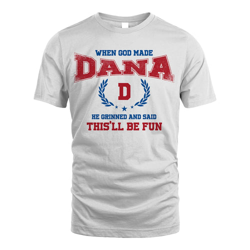 When God Made He Grinned And Said This'll Be Fun Shirt DANA M1-12