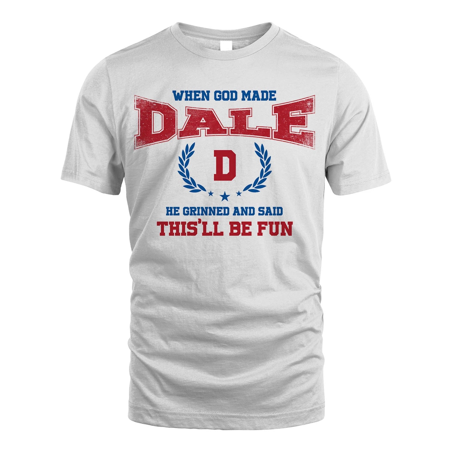 When God Made He Grinned And Said This'll Be Fun Shirt DALE M1-12
