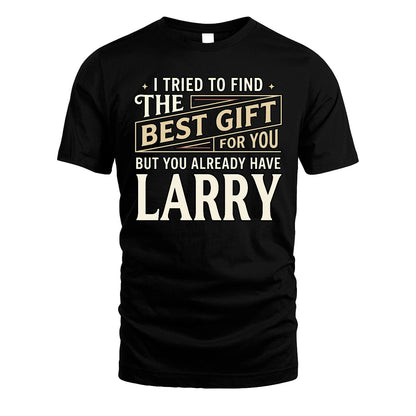 I Tried To Find The Best Gift For You Shirt LARRY M1-3