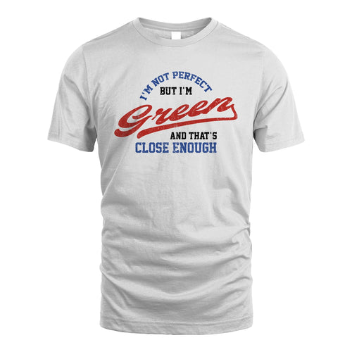 I'm Not Perfect But I'm Your Name And That's Close Enough Shirt GREEN M1-27