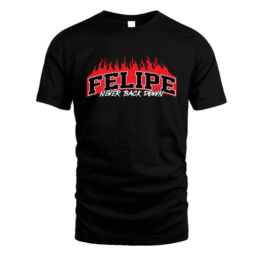 Never Back Down Your Name With Fire Shirt FELIPE M1-37