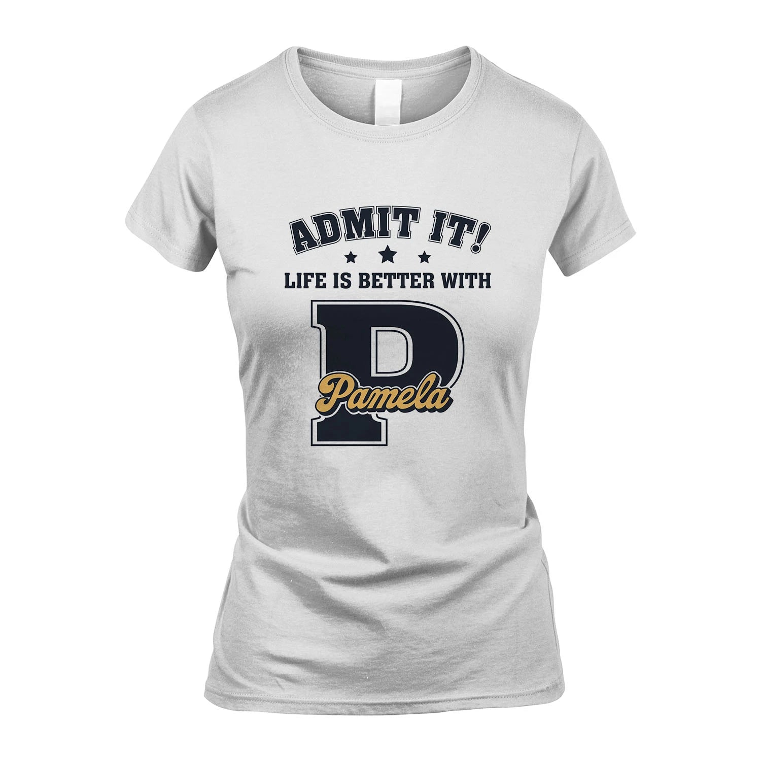 Life Is Better With Your Name Shirt PAMELA M1-17