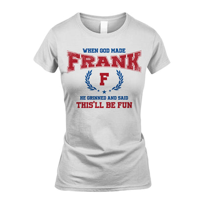 When God Made He Grinned And Said This'll Be Fun Shirt FRANK M1-12