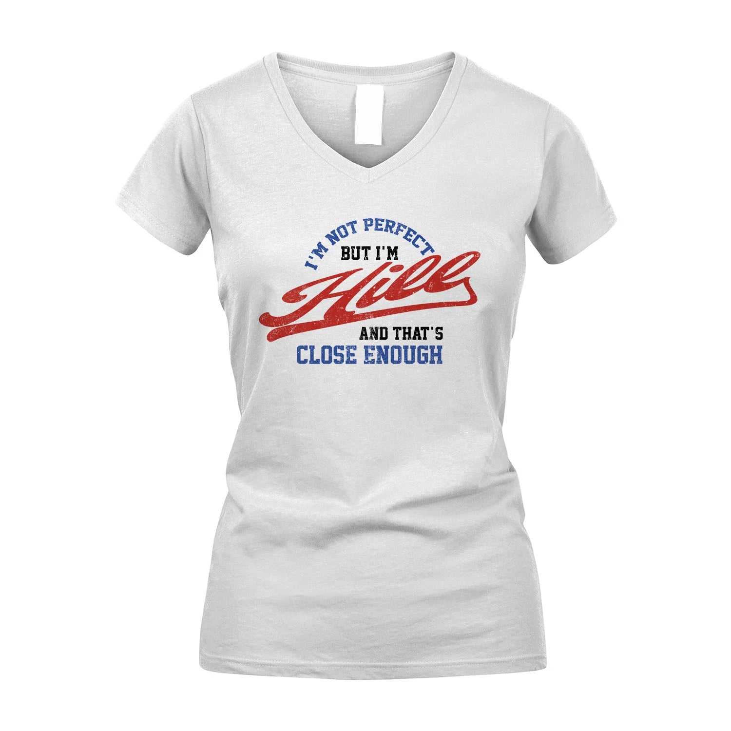 I'm Not Perfect But I'm Your Name And That's Close Enough Shirt HILL M1-27
