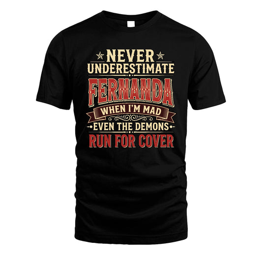 Never Underestimate When I'm Mad Shirt FERNANDA M1-4