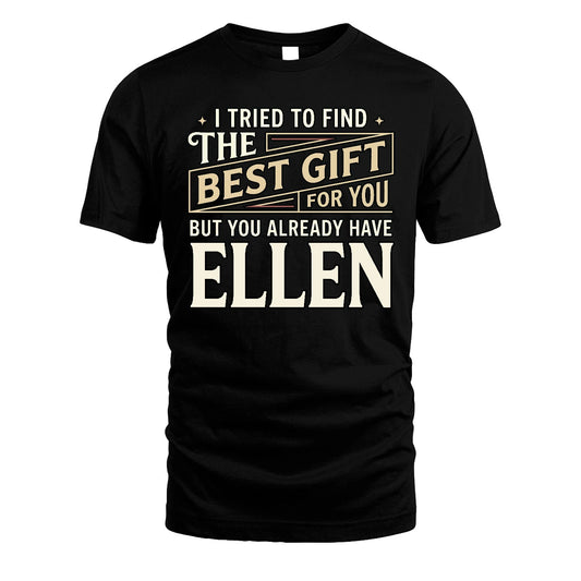 I Tried To Find The Best Gift For You Shirt ELLEN M1-3