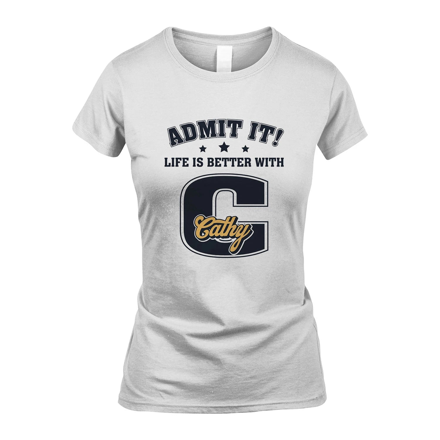 Life Is Better With Your Name Shirt CATHY M1-17