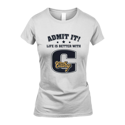 Life Is Better With Your Name Shirt CATHY M1-17