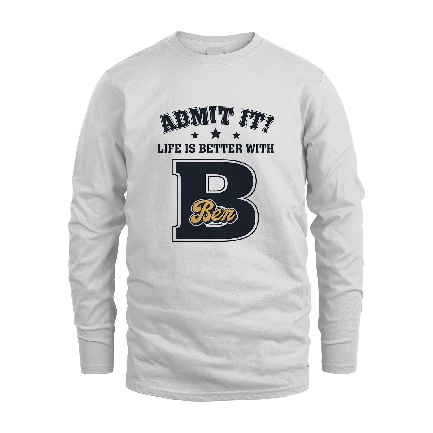 Life Is Better With Your Name Shirt BEN M1-17