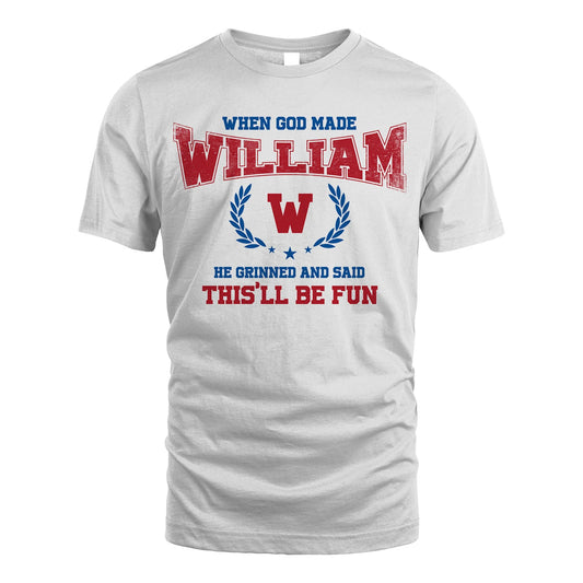 When God Made He Grinned And Said This'll Be Fun Shirt WILLIAM M1-12