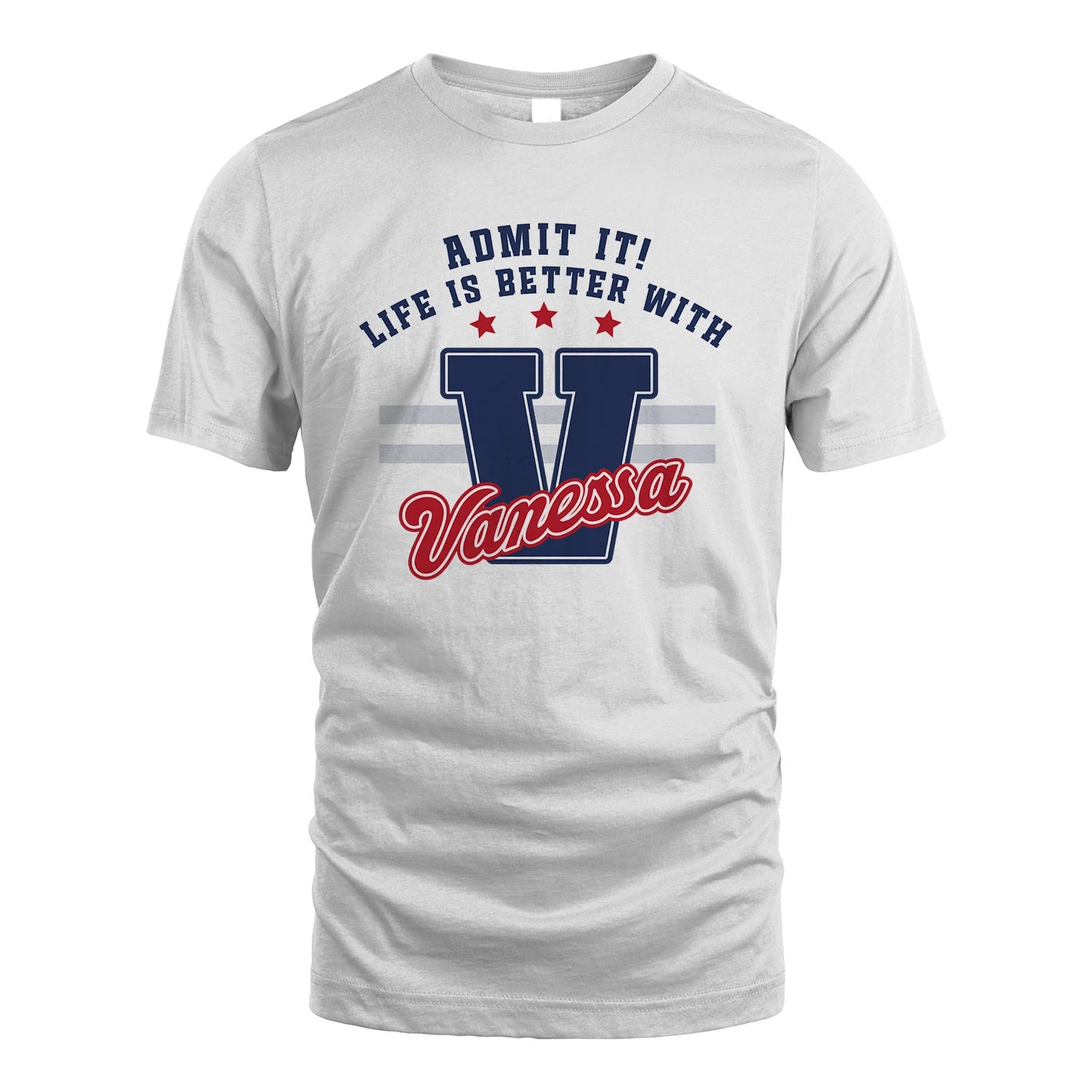 Admit It Life Is Better With Your Name Custom Shirt VANESSA M1-20
