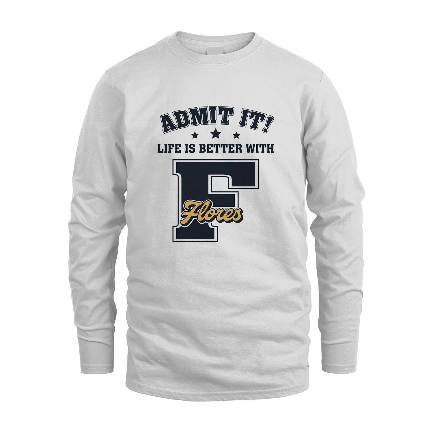 Life Is Better With Your Name Shirt FLORES M1-17