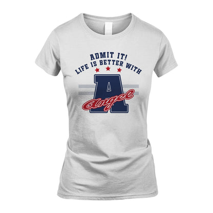 Admit It Life Is Better With Your Name Custom Shirt ANGEL M1-20